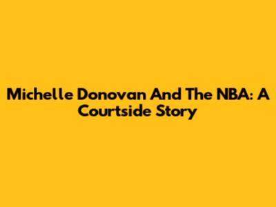 Michelle Donovan And The NBA: A Courtside Story