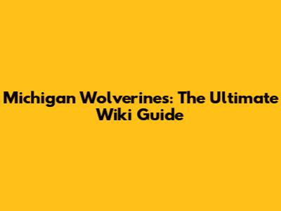 Michigan Wolverines: The Ultimate Wiki Guide