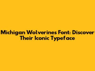 Michigan Wolverines Font: Discover Their Iconic Typeface