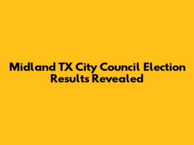 Midland TX City Council Election Results Revealed