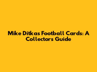 Mike Ditka's Football Cards: A Collector's Guide