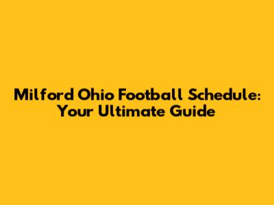 Milford Ohio Football Schedule: Your Ultimate Guide