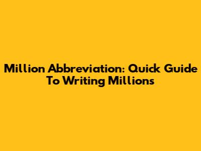 Million Abbreviation: Quick Guide To Writing Millions