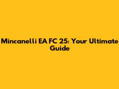 Mincanelli EA FC 25: Your Ultimate Guide
