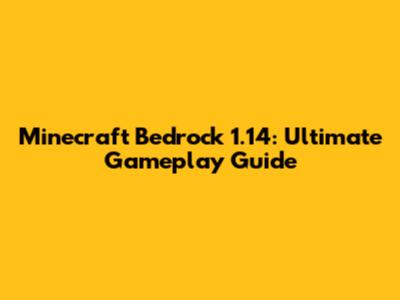 Minecraft Bedrock 1.14: Ultimate Gameplay Guide