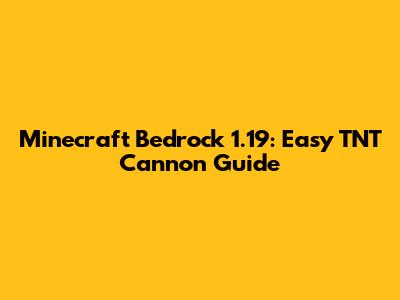 Minecraft Bedrock 1.19: Easy TNT Cannon Guide