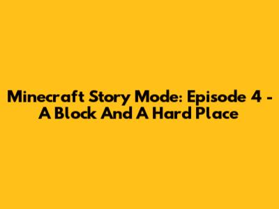 Minecraft Story Mode: Episode 4 - A Block And A Hard Place