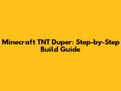 Minecraft TNT Duper: Step-by-Step Build Guide