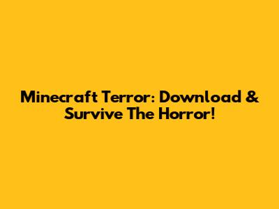 Minecraft Terror: Download & Survive The Horror!
