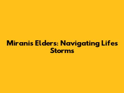 Mirani's Elders: Navigating Life's Storms