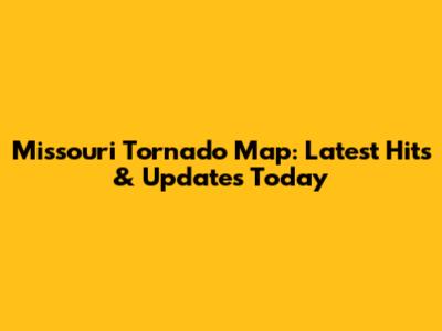 Missouri Tornado Map: Latest Hits & Updates Today