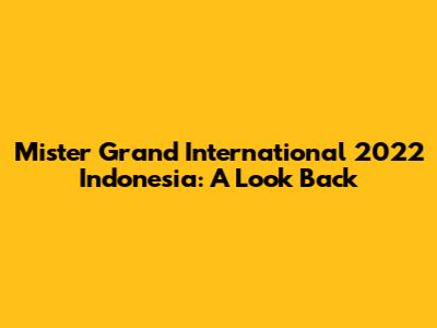Mister Grand International 2022 Indonesia: A Look Back