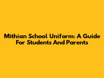 Mithian School Uniform: A Guide For Students And Parents