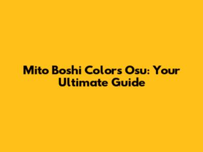 Mito Boshi Colors Osu: Your Ultimate Guide