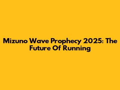 Mizuno Wave Prophecy 2025: The Future Of Running