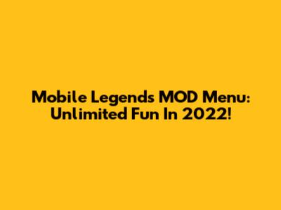 Mobile Legends MOD Menu: Unlimited Fun In 2022!