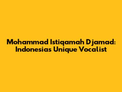 Mohammad Istiqamah Djamad: Indonesia's Unique Vocalist