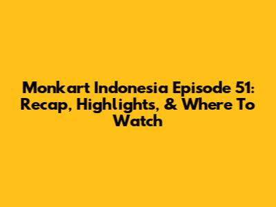 Monkart Indonesia Episode 51: Recap, Highlights, & Where To Watch