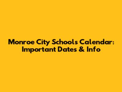 Monroe City Schools Calendar: Important Dates & Info