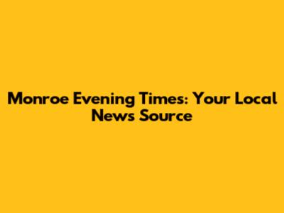 Monroe Evening Times: Your Local News Source