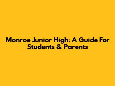 Monroe Junior High: A Guide For Students & Parents
