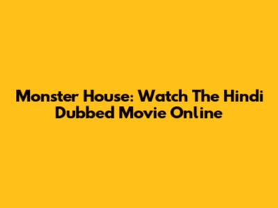 Monster House: Watch The Hindi Dubbed Movie Online