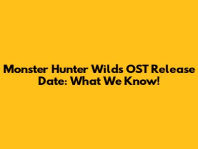 Monster Hunter Wilds OST Release Date: What We Know!