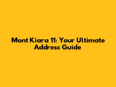 Mont Kiara 11: Your Ultimate Address Guide