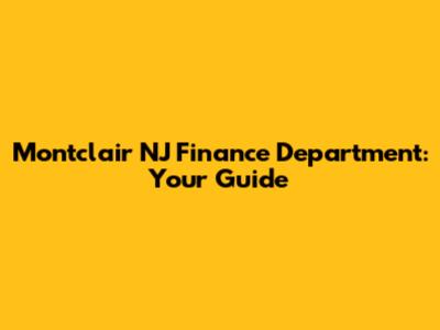 Montclair NJ Finance Department: Your Guide