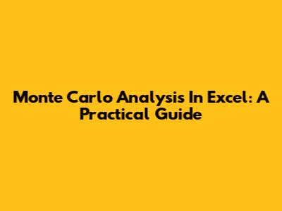 Monte Carlo Analysis In Excel: A Practical Guide