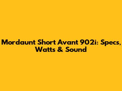 Mordaunt Short Avant 902i: Specs, Watts & Sound