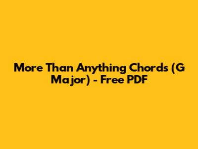 More Than Anything Chords (G Major) - Free PDF