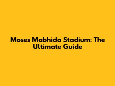 Moses Mabhida Stadium: The Ultimate Guide