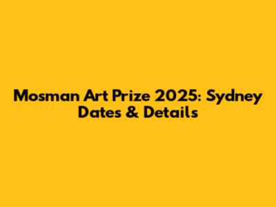 Mosman Art Prize 2025: Sydney Dates & Details