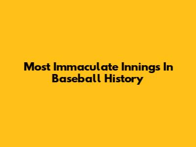 Most Immaculate Innings In Baseball History