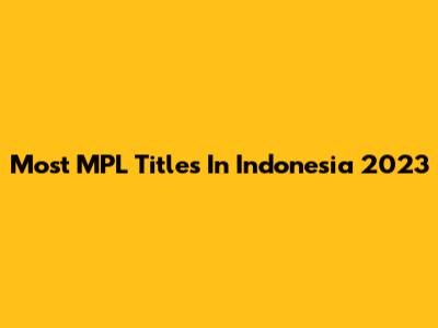 Most MPL Titles In Indonesia 2023