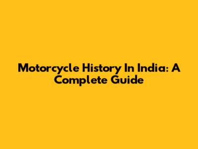 Motorcycle History In India: A Complete Guide