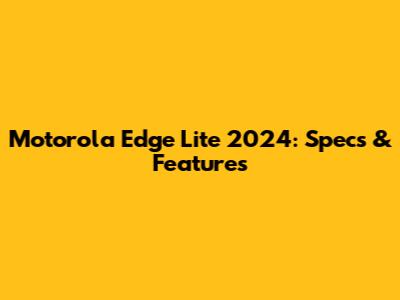 Motorola Edge Lite 2024: Specs & Features