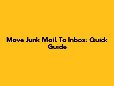 Move Junk Mail To Inbox: Quick Guide