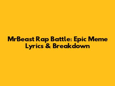 MrBeast Rap Battle: Epic Meme Lyrics & Breakdown