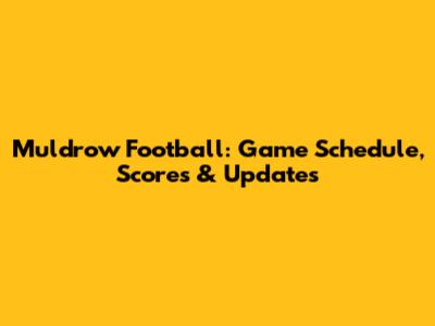 Muldrow Football: Game Schedule, Scores & Updates