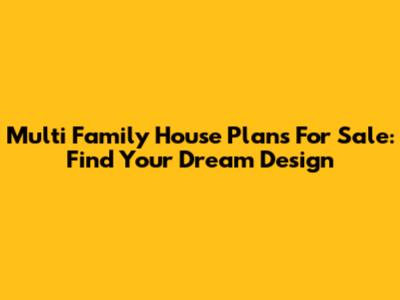 Multi Family House Plans For Sale: Find Your Dream Design