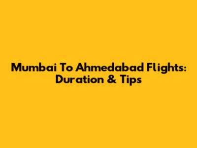 Mumbai To Ahmedabad Flights: Duration & Tips