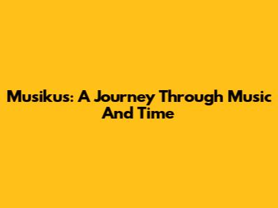 Musikus: A Journey Through Music And Time