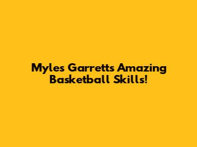 Myles Garrett's Amazing Basketball Skills!