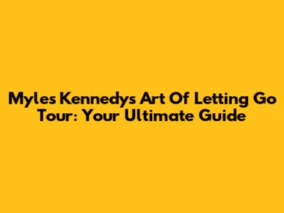 Myles Kennedy's 'Art Of Letting Go' Tour: Your Ultimate Guide