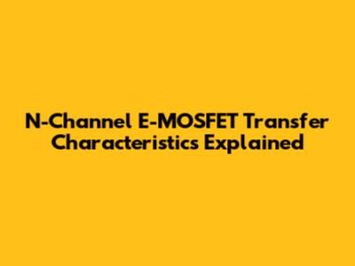 N-Channel E-MOSFET Transfer Characteristics Explained