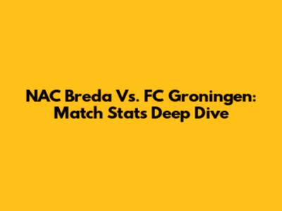NAC Breda Vs. FC Groningen: Match Stats Deep Dive