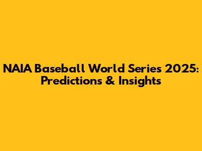 NAIA Baseball World Series 2025: Predictions & Insights