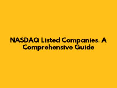NASDAQ Listed Companies: A Comprehensive Guide
